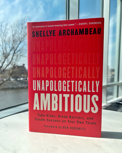 Unapologetically Ambitious by Shellye Archambeau